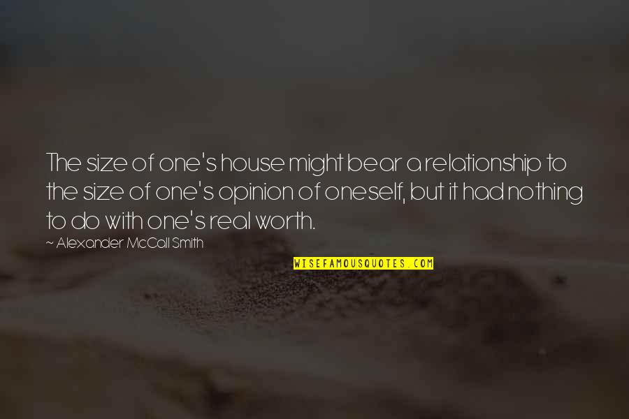 One's Self Worth Quotes By Alexander McCall Smith: The size of one's house might bear a