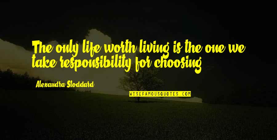 One's Self Worth Quotes By Alexandra Stoddard: The only life worth living is the one