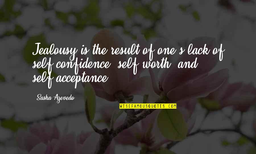 One's Self Worth Quotes By Sasha Azevedo: Jealousy is the result of one's lack of