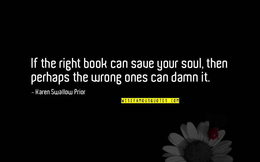 Ones Soul Quotes By Karen Swallow Prior: If the right book can save your soul,