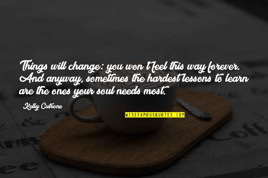 Ones Soul Quotes By Kelly Cutrone: Things will change: you won't feel this way