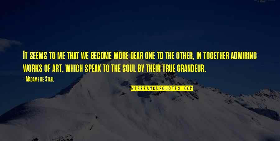 Ones Soul Quotes By Madame De Stael: It seems to me that we become more