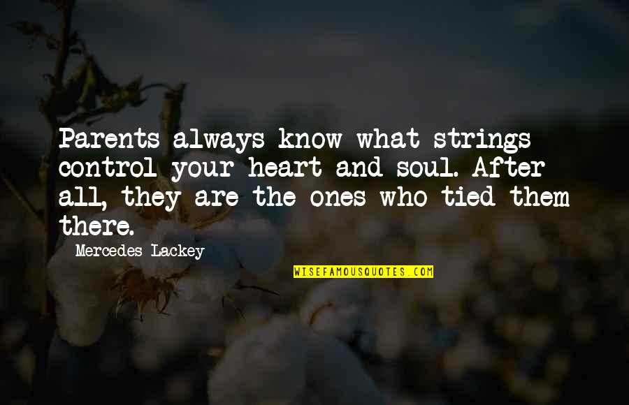 Ones Soul Quotes By Mercedes Lackey: Parents always know what strings control your heart