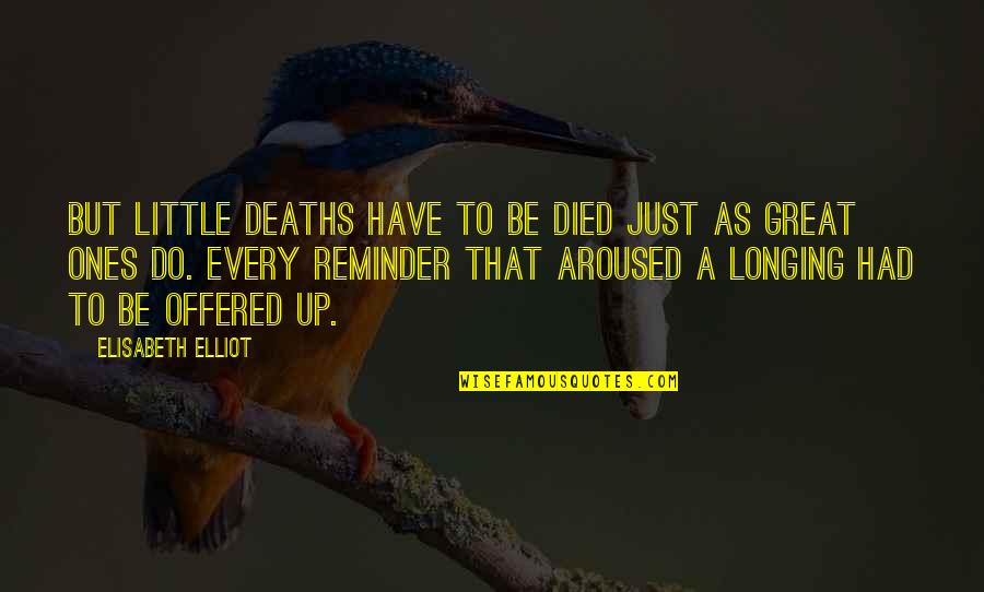 Ones That Died Quotes By Elisabeth Elliot: But little deaths have to be died just