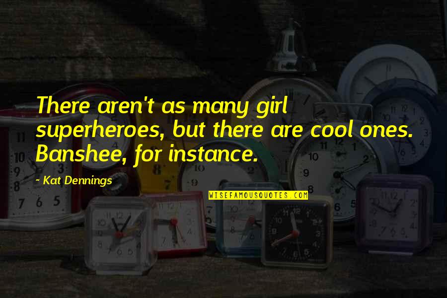 Ones There Was This Girl Quotes By Kat Dennings: There aren't as many girl superheroes, but there