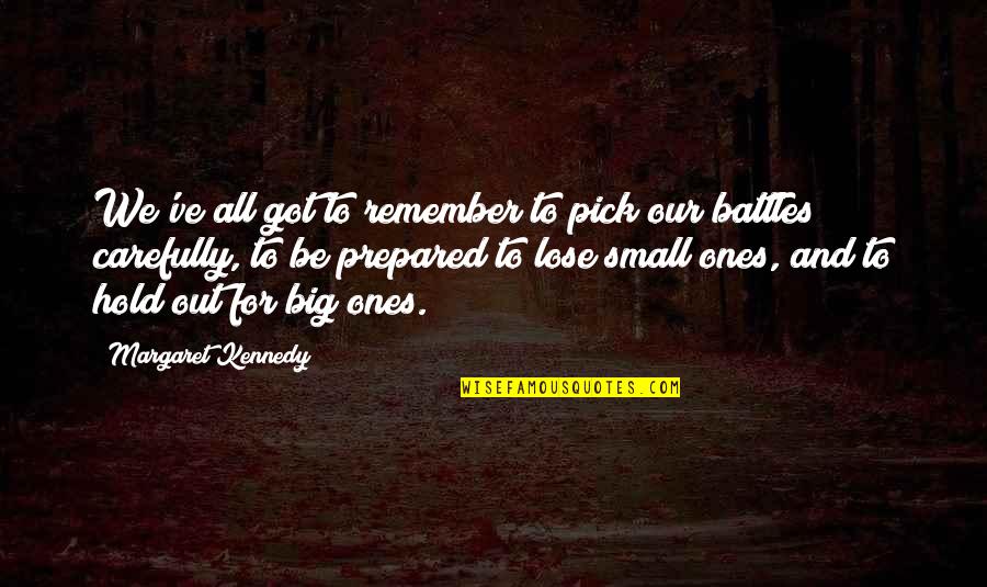 Ones We Lost Quotes By Margaret Kennedy: We've all got to remember to pick our