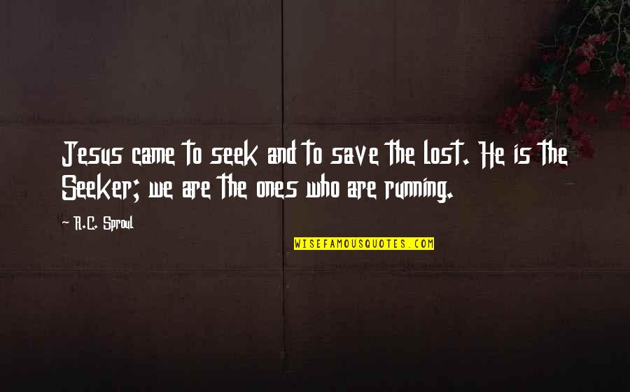 Ones We Lost Quotes By R.C. Sproul: Jesus came to seek and to save the