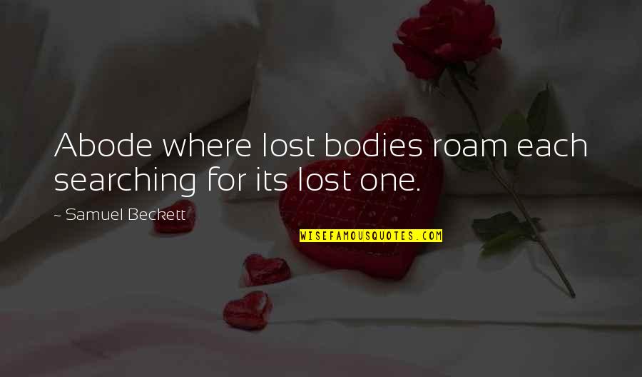 Ones We Lost Quotes By Samuel Beckett: Abode where lost bodies roam each searching for