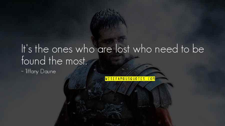 Ones We Lost Quotes By Tiffany Daune: It's the ones who are lost who need