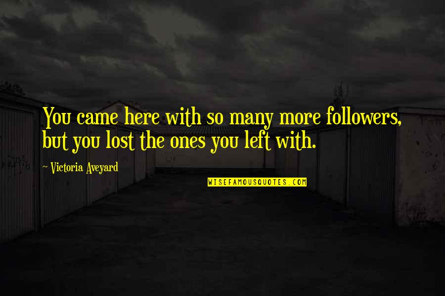 Ones We Lost Quotes By Victoria Aveyard: You came here with so many more followers,