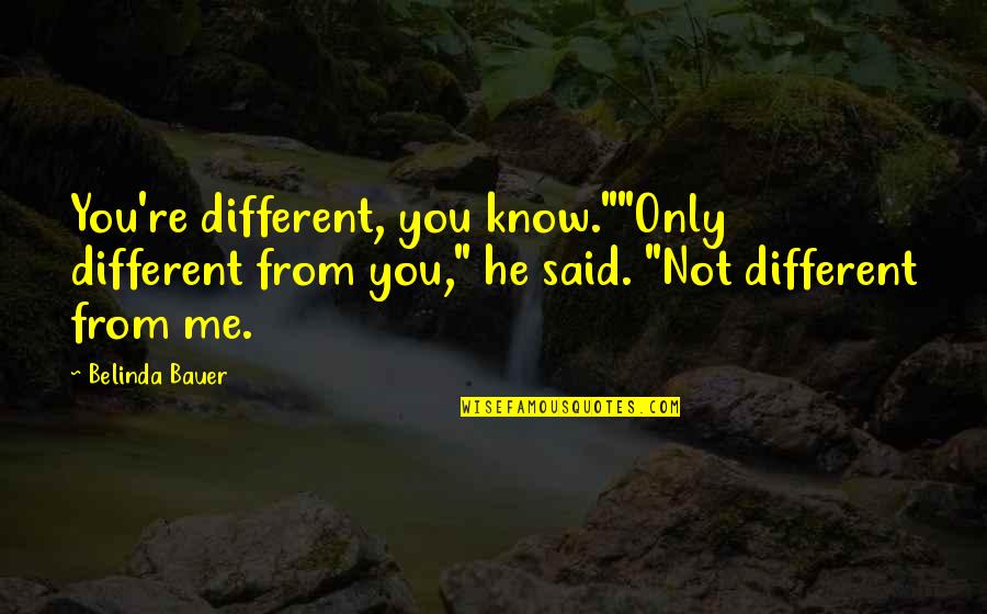 Ones Who Leave And Take Credit Quotes By Belinda Bauer: You're different, you know.""Only different from you," he