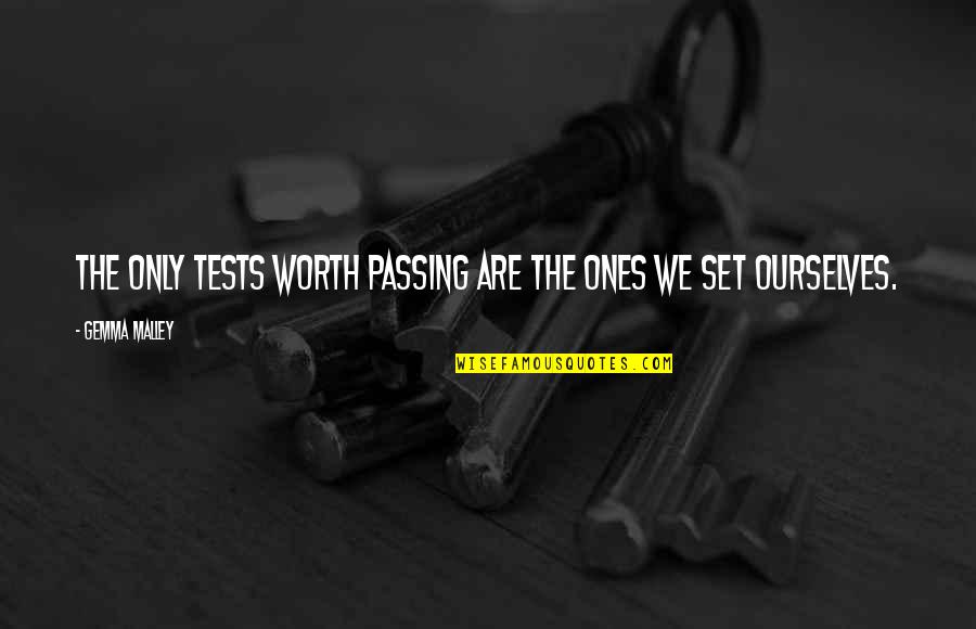 Ones Worth Quotes By Gemma Malley: The only tests worth passing are the ones