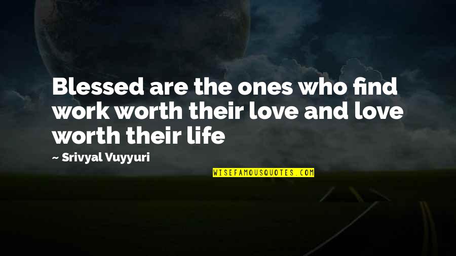 Ones Worth Quotes By Srivyal Vuyyuri: Blessed are the ones who find work worth