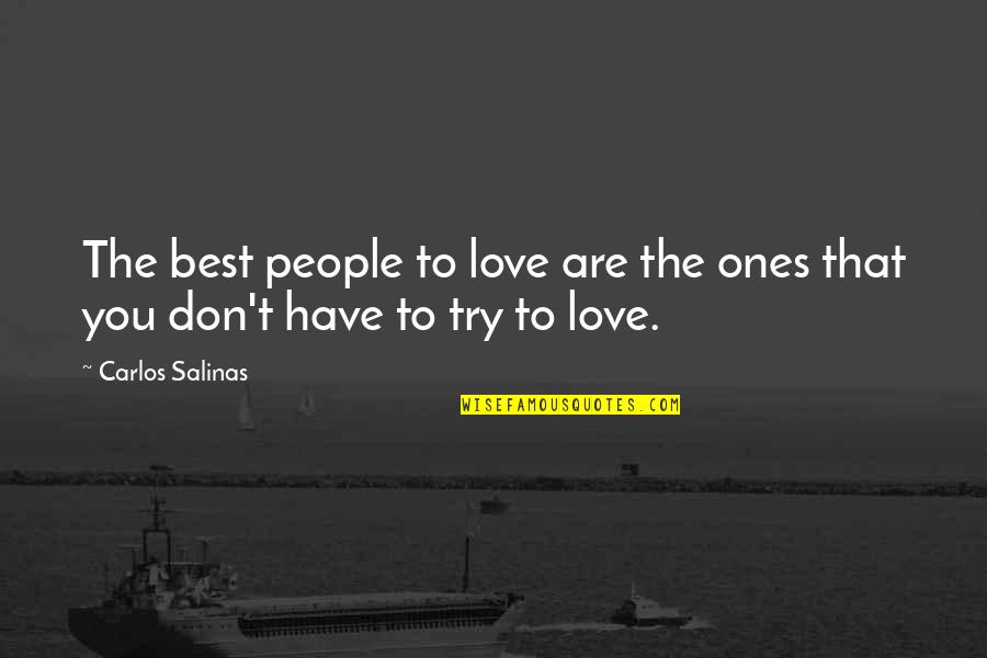 Ones You Love Quotes By Carlos Salinas: The best people to love are the ones