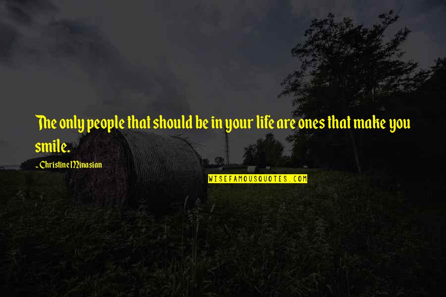 Ones You Love Quotes By Christine Minasian: The only people that should be in your