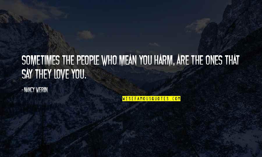 Ones You Love Quotes By Nancy Werlin: Sometimes the people who mean you harm, are