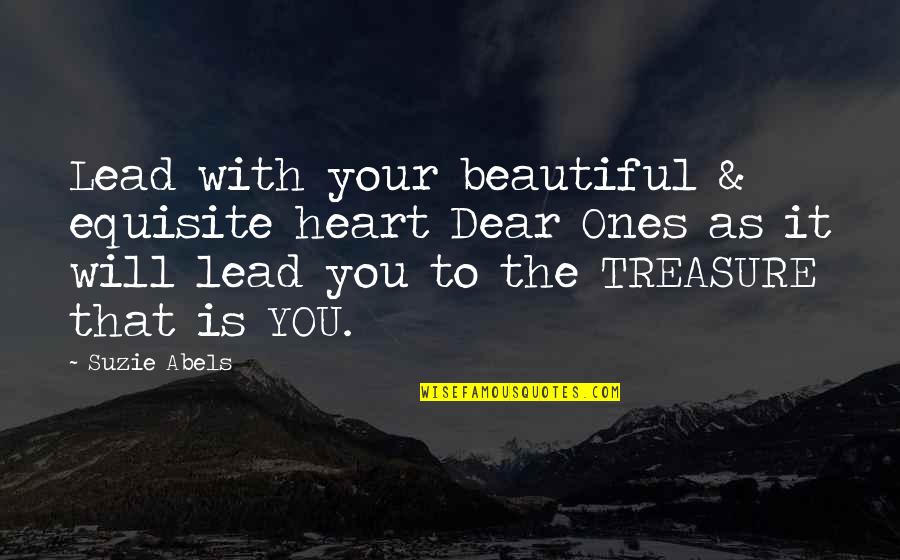 Ones You Love Quotes By Suzie Abels: Lead with your beautiful & equisite heart Dear