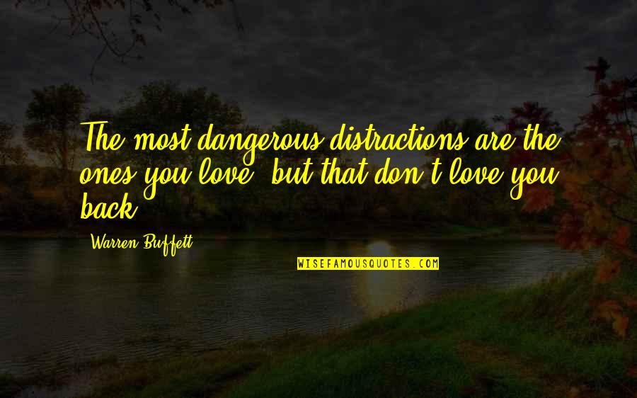 Ones You Love Quotes By Warren Buffett: The most dangerous distractions are the ones you