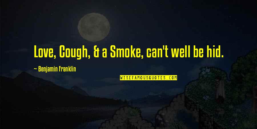 Oneself Cute Quotes By Benjamin Franklin: Love, Cough, & a Smoke, can't well be Oneself Cute Quotes By Benjamin Franklin: Love, Cough, & a Smoke, can't well be