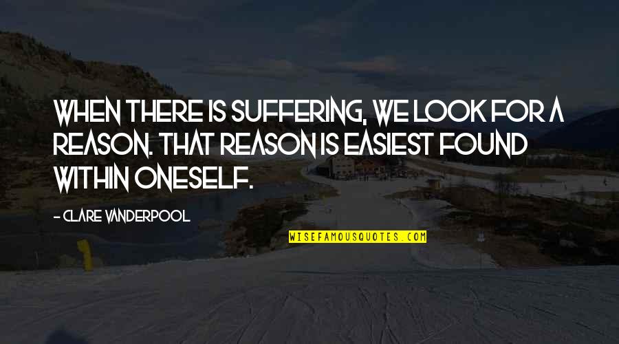 Oneself Quotes By Clare Vanderpool: When there is suffering, we look for a