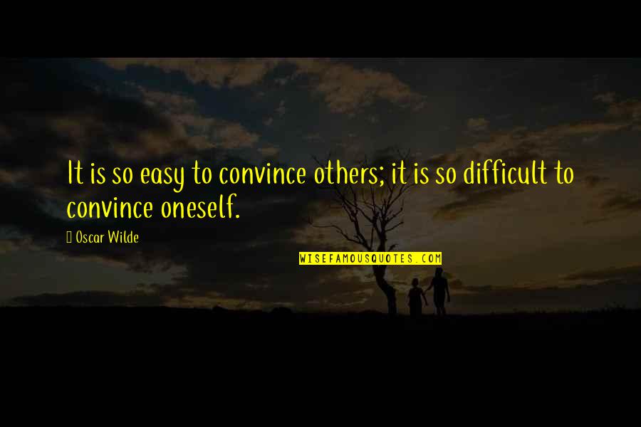 Oneself Quotes By Oscar Wilde: It is so easy to convince others; it