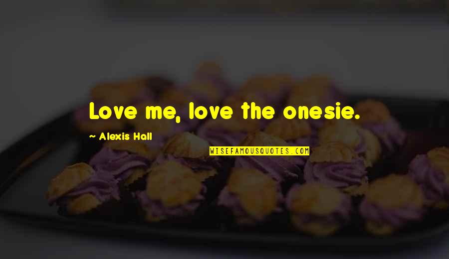 Onesie Quotes By Alexis Hall: Love me, love the onesie.