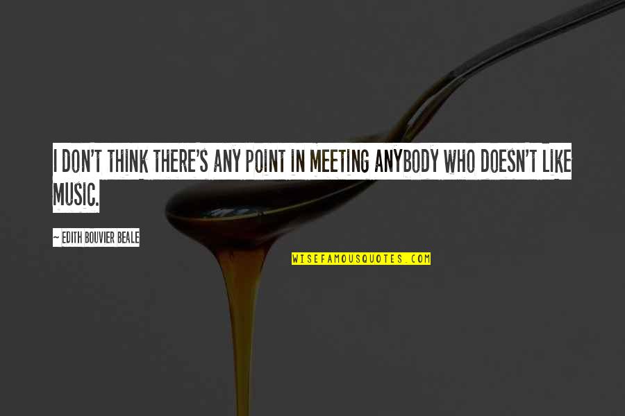 Onesie Quotes By Edith Bouvier Beale: I don't think there's any point in meeting