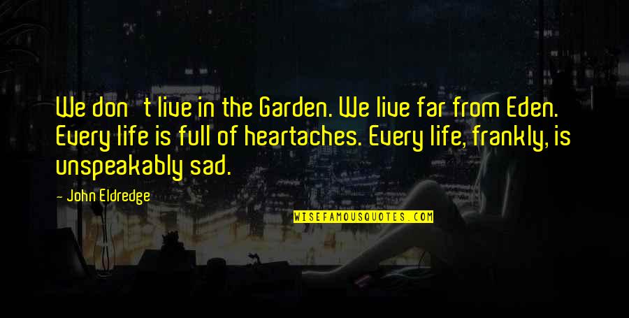 Onesies For Men Quotes By John Eldredge: We don't live in the Garden. We live