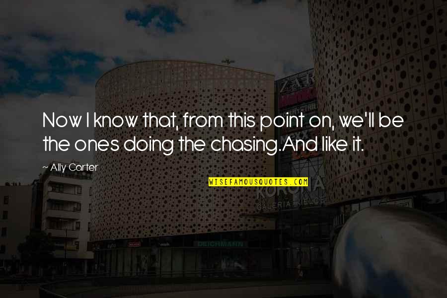 Ones'll Quotes By Ally Carter: Now I know that, from this point on,