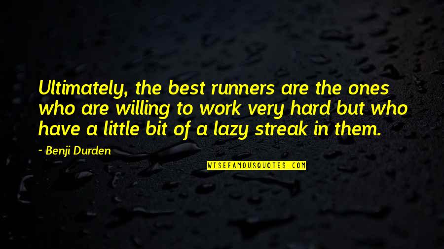 Ones'll Quotes By Benji Durden: Ultimately, the best runners are the ones who