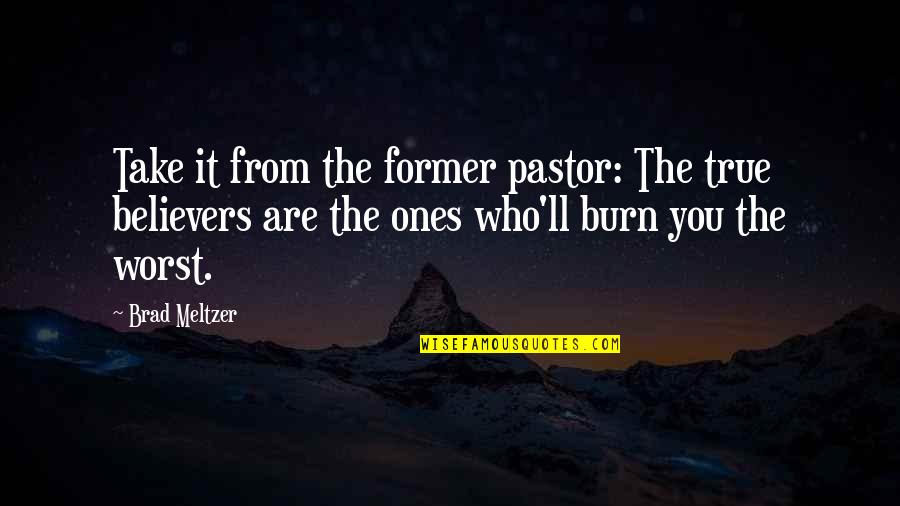 Ones'll Quotes By Brad Meltzer: Take it from the former pastor: The true