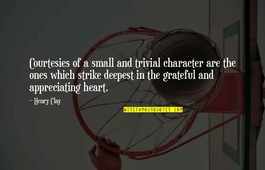 Ones'll Quotes By Henry Clay: Courtesies of a small and trivial character are