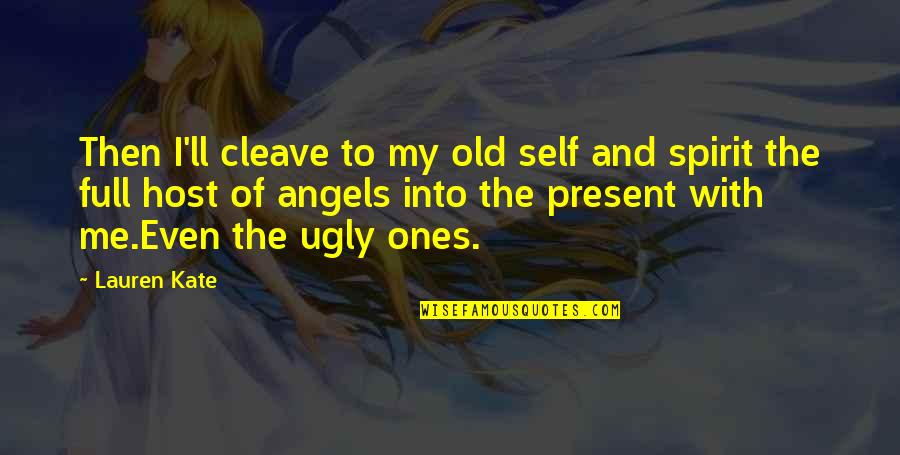 Ones'll Quotes By Lauren Kate: Then I'll cleave to my old self and