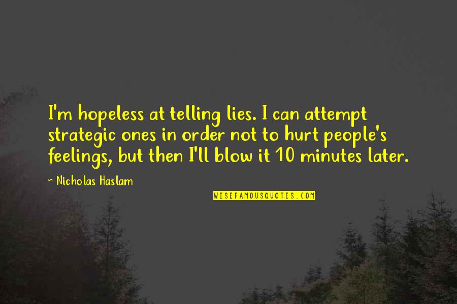 Ones'll Quotes By Nicholas Haslam: I'm hopeless at telling lies. I can attempt