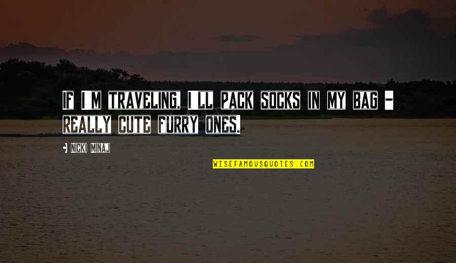 Ones'll Quotes By Nicki Minaj: If I'm traveling, I'll pack socks in my