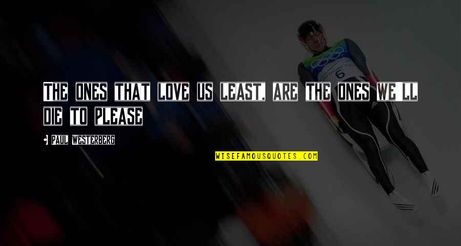 Ones'll Quotes By Paul Westerberg: The ones that love us least, are the