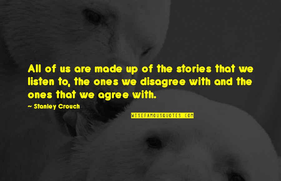 Ones'll Quotes By Stanley Crouch: All of us are made up of the