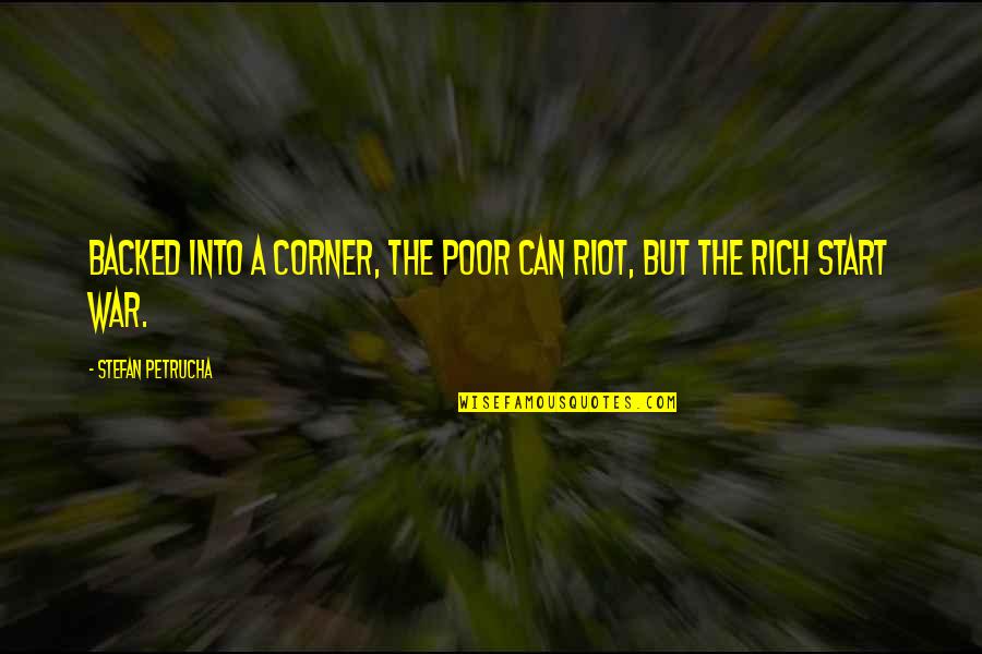 Onesmus Testimony Quotes By Stefan Petrucha: Backed into a corner, the poor can riot, Onesmus Testimony Quotes By Stefan Petrucha: Backed into a corner, the poor can riot,