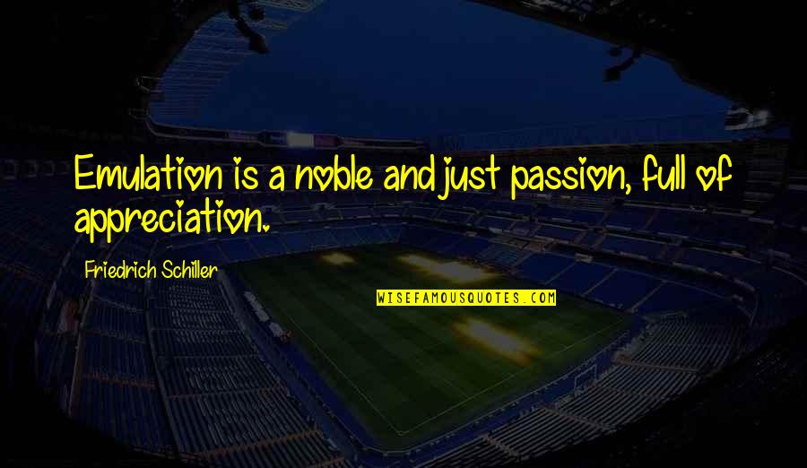 Onesnow Quotes By Friedrich Schiller: Emulation is a noble and just passion, full