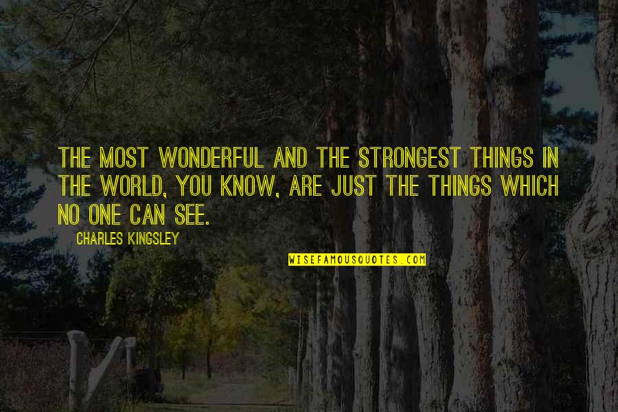 Onesome Quotes By Charles Kingsley: The most wonderful and the strongest things in Onesome Quotes By Charles Kingsley: The most wonderful and the strongest things in