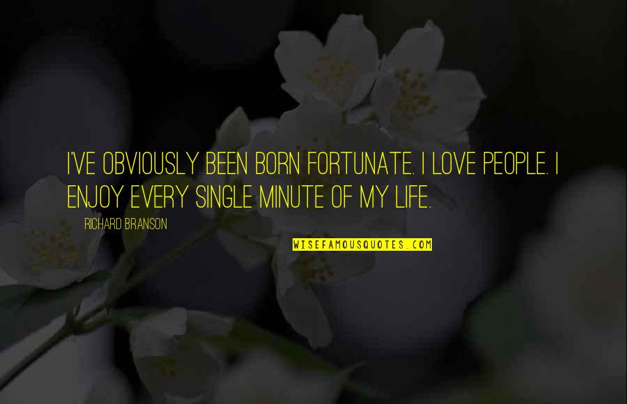 Onesome Quotes By Richard Branson: I've obviously been born fortunate. I love people. Onesome Quotes By Richard Branson: I've obviously been born fortunate. I love people.