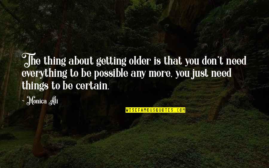 Onesse Quotes By Monica Ali: The thing about getting older is that you
