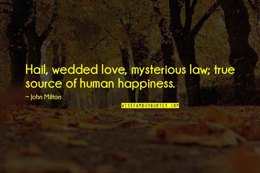 Onestate Quotes By John Milton: Hail, wedded love, mysterious law; true source of