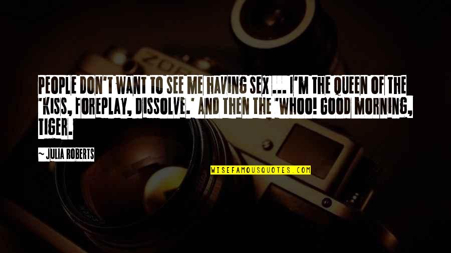 Onestate Quotes By Julia Roberts: People don't want to see me having sex Onestate Quotes By Julia Roberts: People don't want to see me having sex