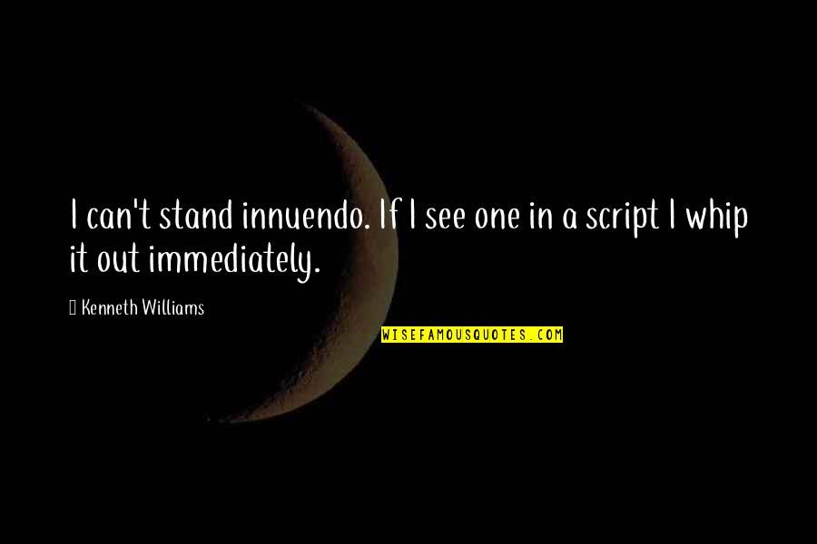 Onestep Quotes By Kenneth Williams: I can't stand innuendo. If I see one