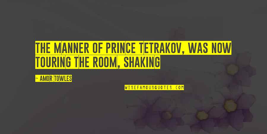 Onestim Quotes By Amor Towles: the manner of Prince Tetrakov, was now touring