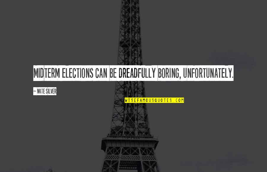 Onetti Brothers Quotes By Nate Silver: Midterm elections can be dreadfully boring, unfortunately.