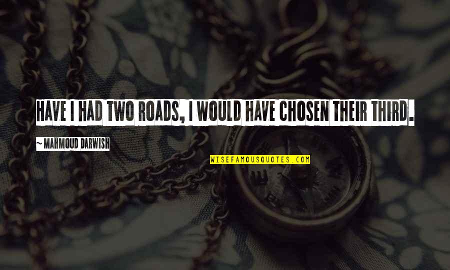 Onew Key Quotes By Mahmoud Darwish: Have I had two roads, I would have