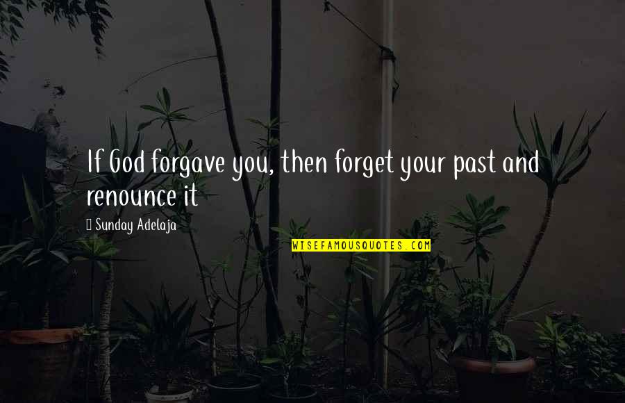 Onew Love Quotes By Sunday Adelaja: If God forgave you, then forget your past