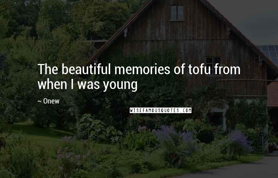 Onew quotes: The beautiful memories of tofu from when I was young